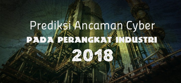 Prediksi Ancaman Cyber 2018 Terhadap Sistem Industri